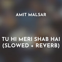 Tu Hi Meri Shab Hai (Slowed and Reverb) Poster